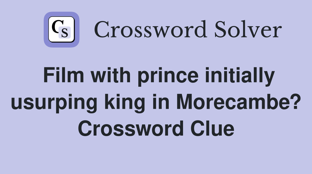 Film with prince initially usurping king in Morecambe? Crossword Clue