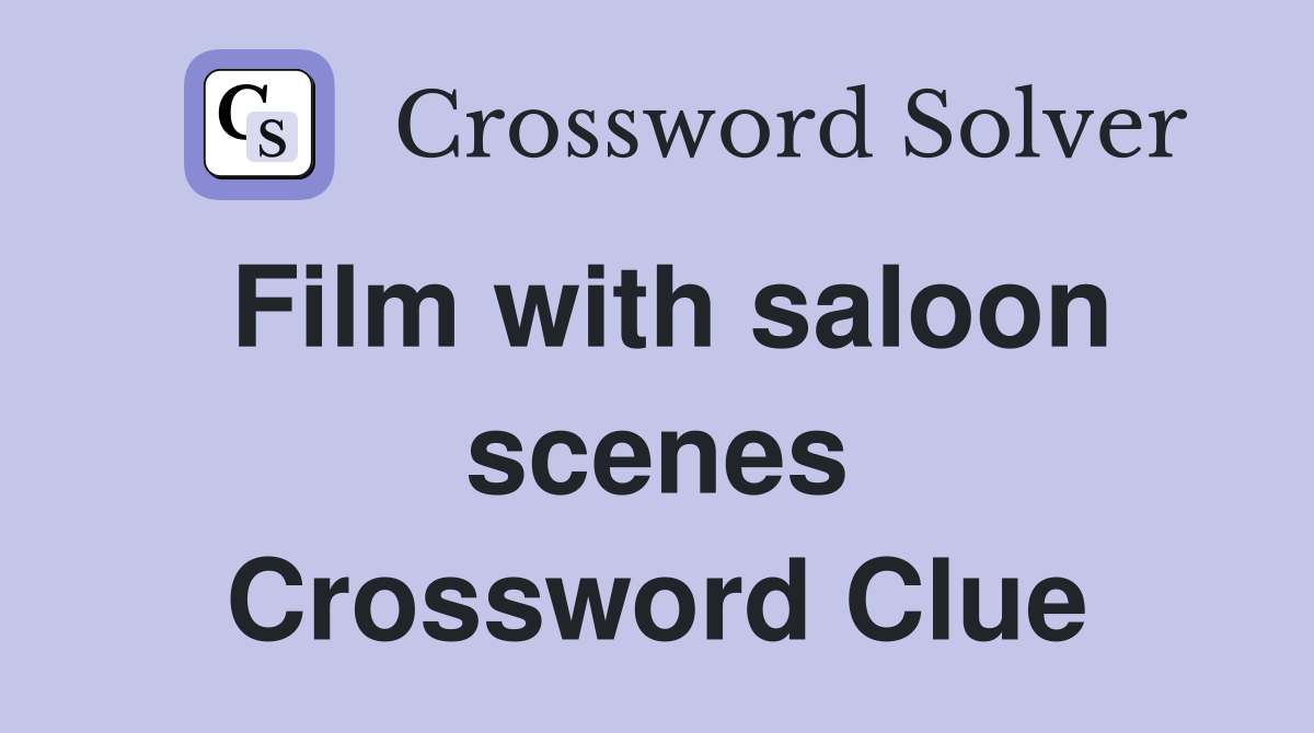 Film with saloon scenes Crossword Clue