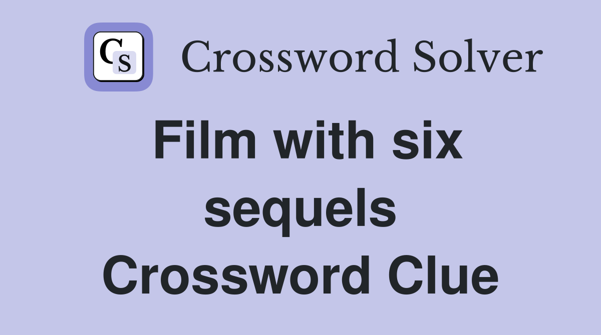 Film with six sequels Crossword Clue