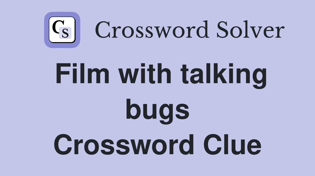 Film with talking bugs Crossword Clue