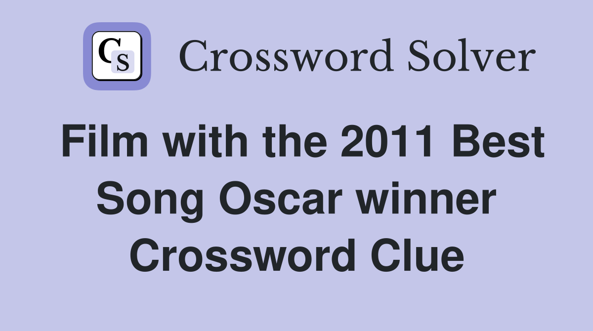 Film with the 2011 Best Song Oscar winner Crossword Clue