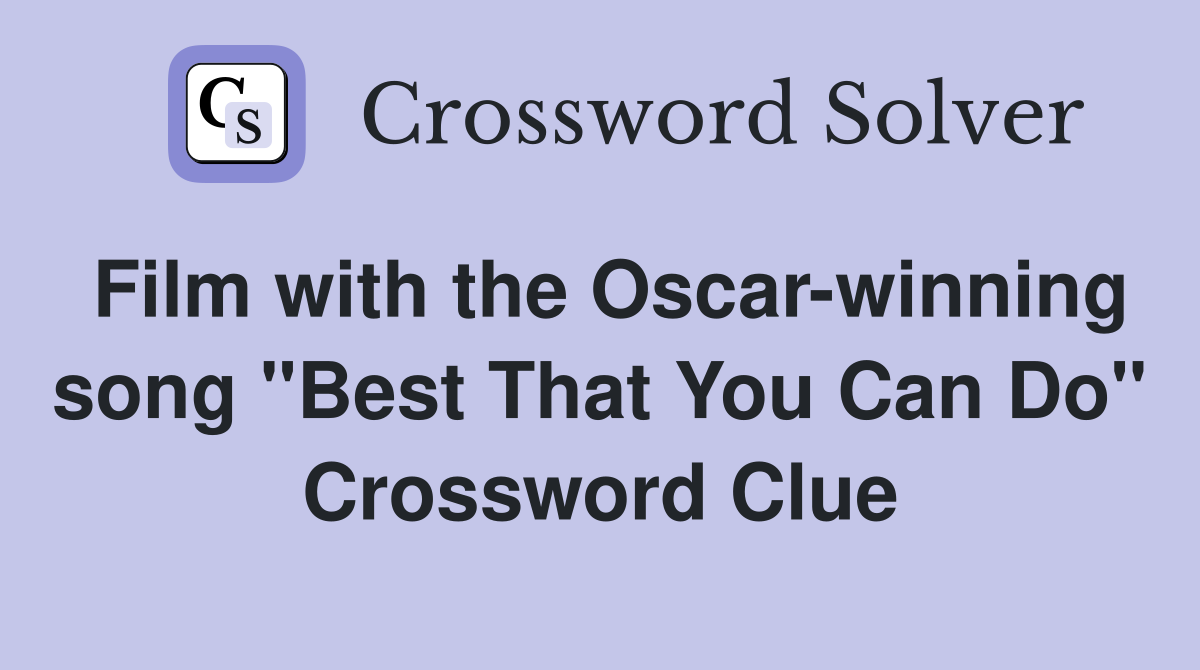 Film with the Oscar-winning song "Best That You Can Do" Crossword Clue