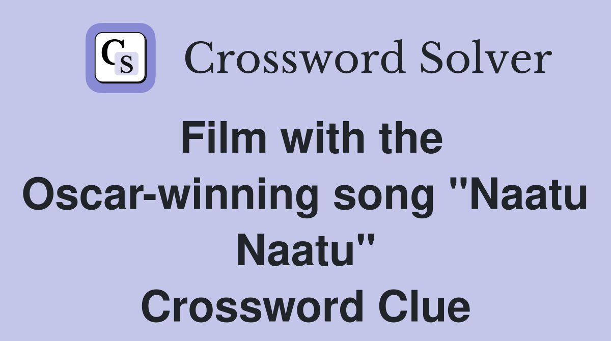 Film with the Oscar winning song quot Naatu Naatu quot Crossword Clue Answers