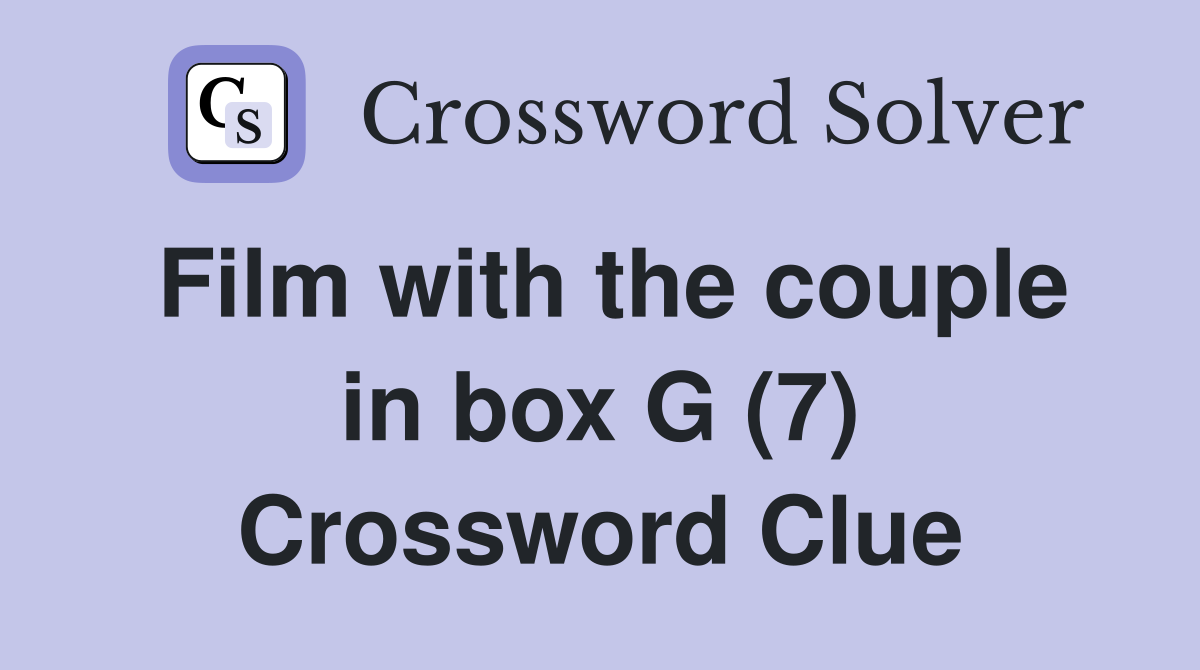 Film with the couple in box G (7) Crossword Clue