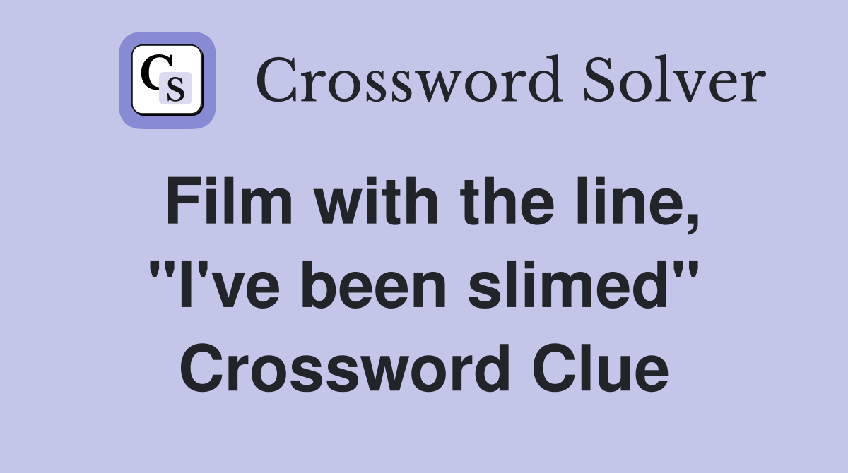 Film with the line, "I've been slimed" Crossword Clue