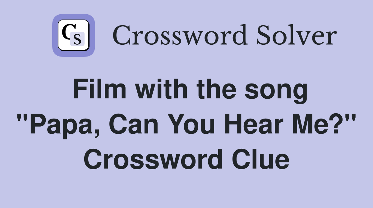 Film with the song "Papa, Can You Hear Me?" Crossword Clue