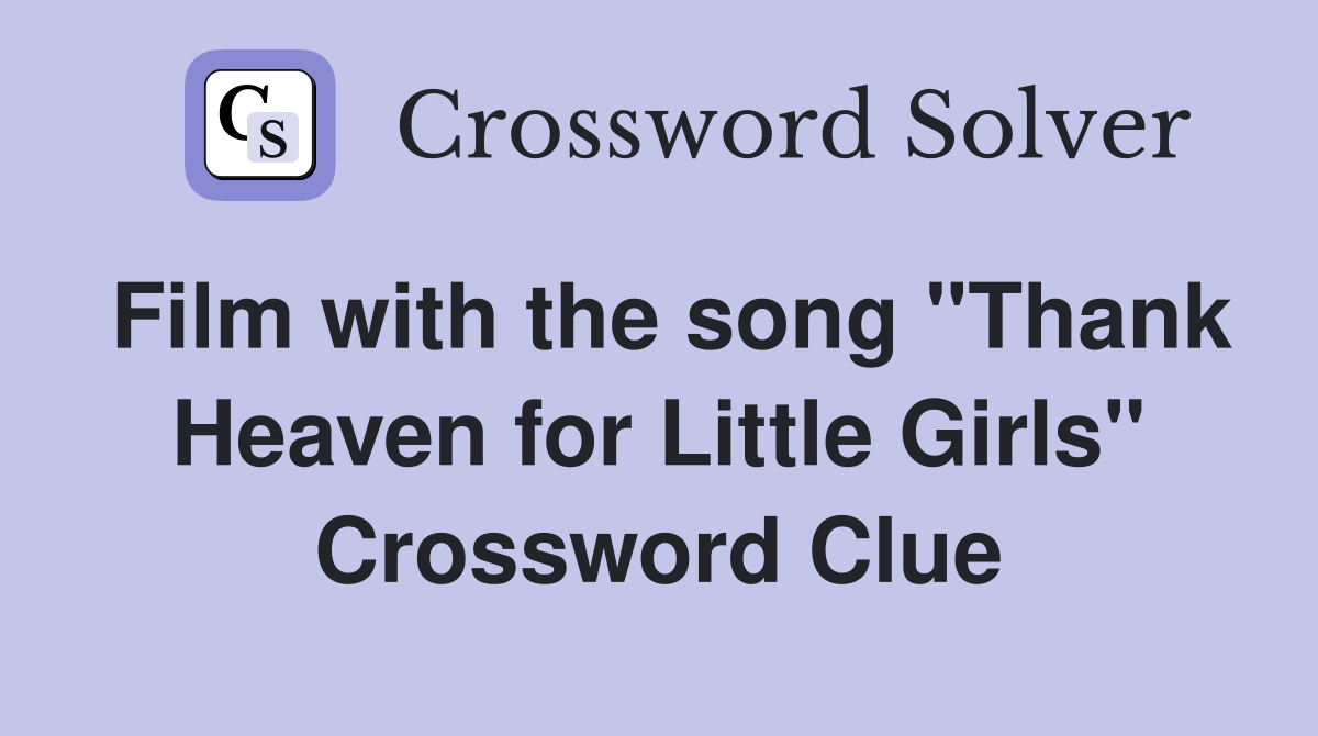 Film with the song "Thank Heaven for Little Girls" Crossword Clue