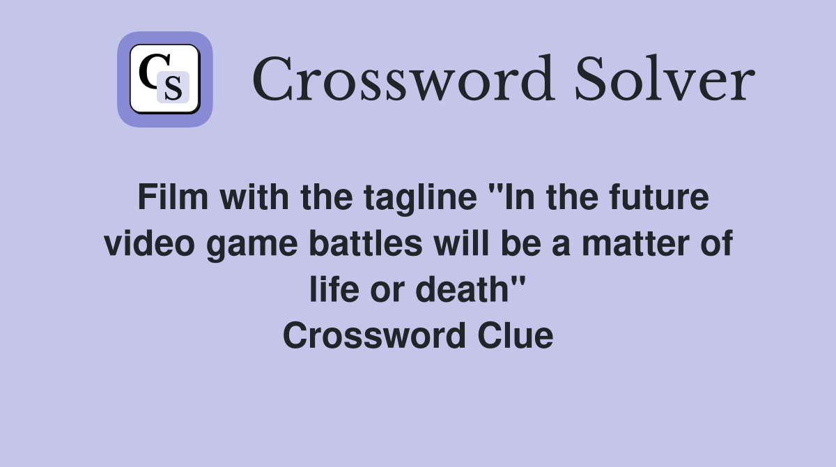 Film with the tagline "In the future video game battles will be a matter of life or death" Crossword Clue
