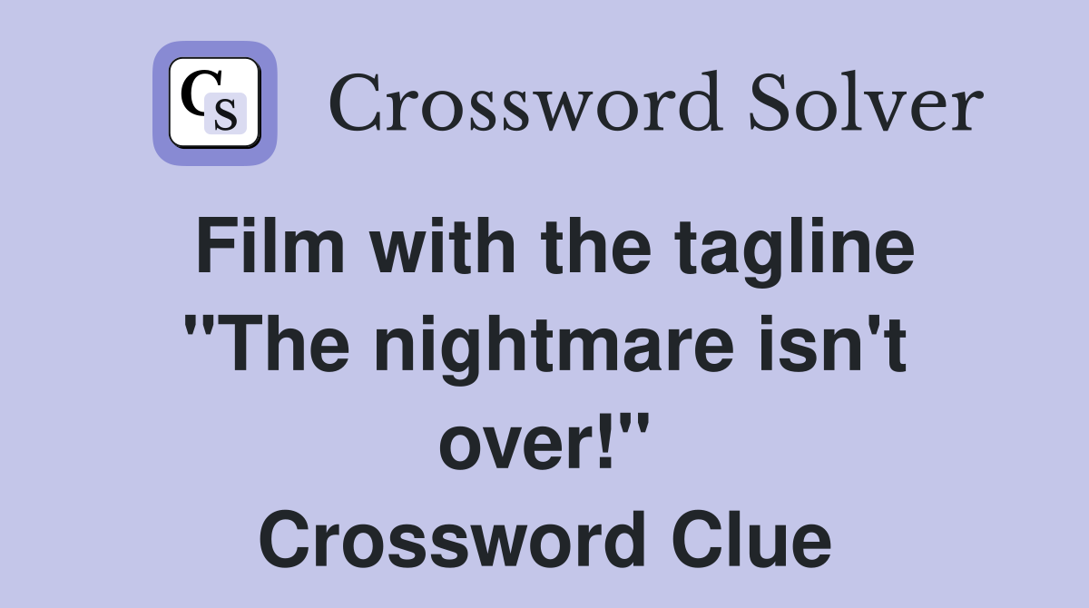 Film with the tagline "The nightmare isn't over!" Crossword Clue