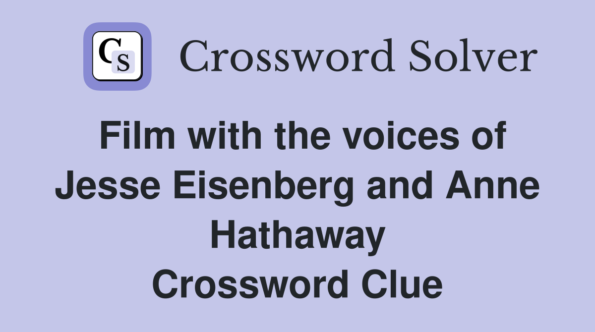 Film with the voices of Jesse Eisenberg and Anne Hathaway Crossword Clue
