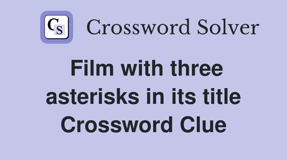 Film with three asterisks in its title Crossword Clue