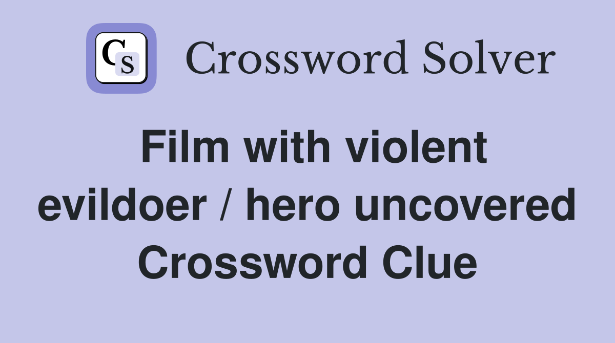Film with violent evildoer / hero uncovered Crossword Clue