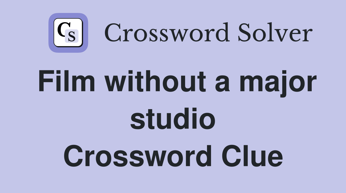 Film without a major studio Crossword Clue