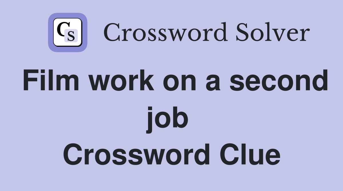 Film work on a second job  Crossword Clue