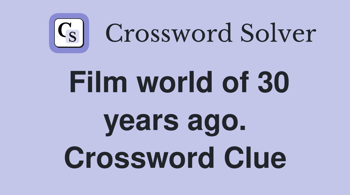 Film world of 30 years ago. Crossword Clue