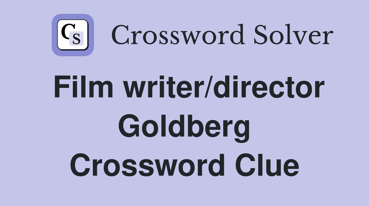 Film writer/director Goldberg Crossword Clue