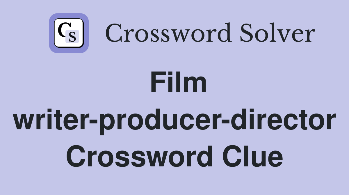 Film writer-producer-director Crossword Clue