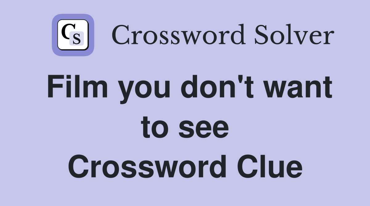 Film you don't want to see Crossword Clue
