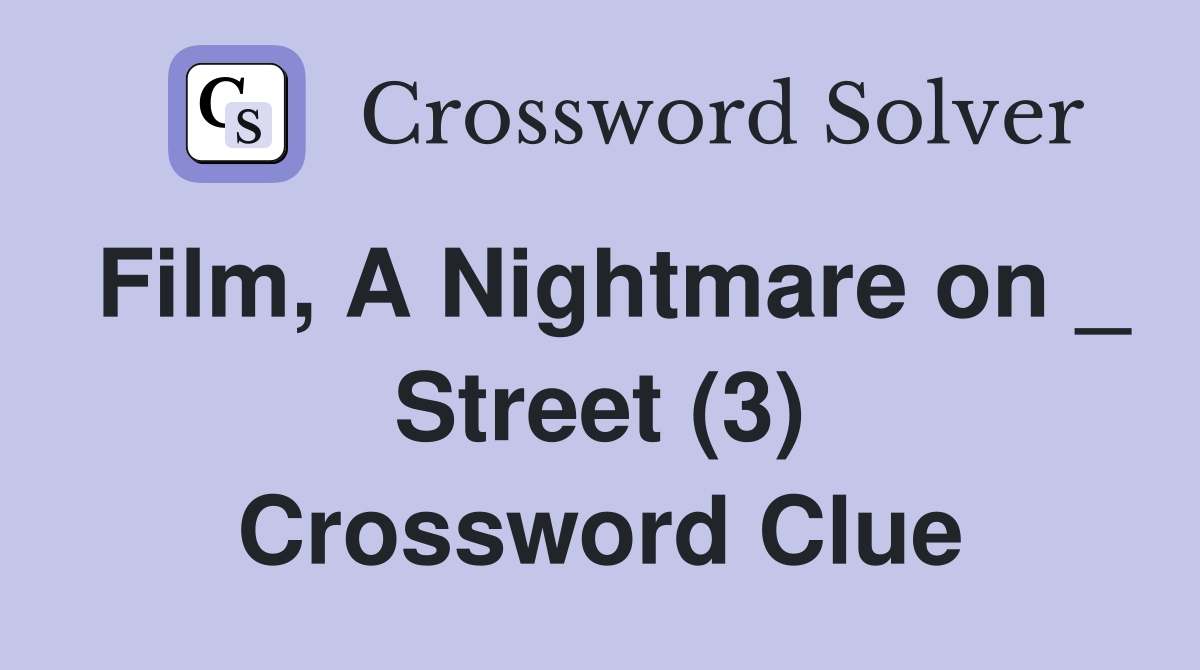 Film, A Nightmare on _ Street (3) Crossword Clue
