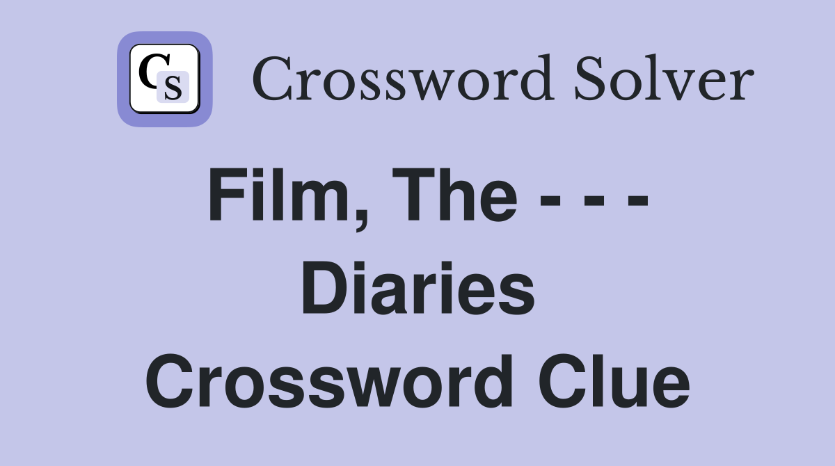 Film, The - - - Diaries Crossword Clue