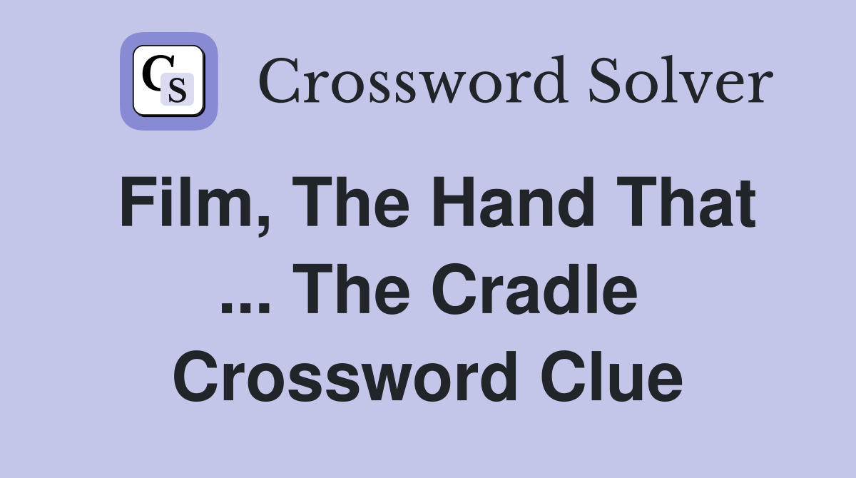Film, The Hand That ... The Cradle Crossword Clue