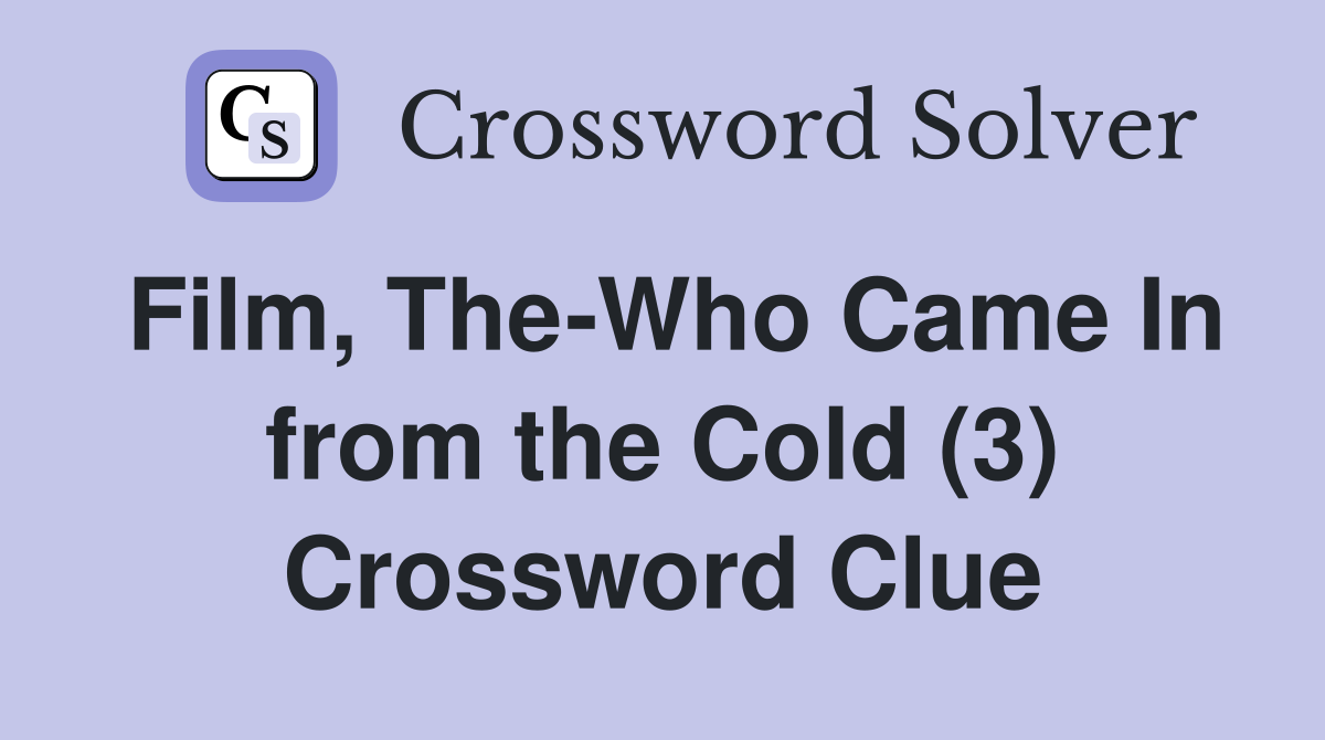 Film, The-Who Came In from the Cold (3) Crossword Clue