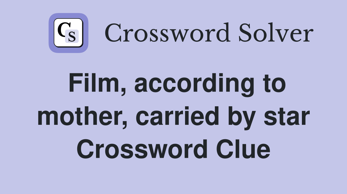 Film, according to mother, carried by star Crossword Clue