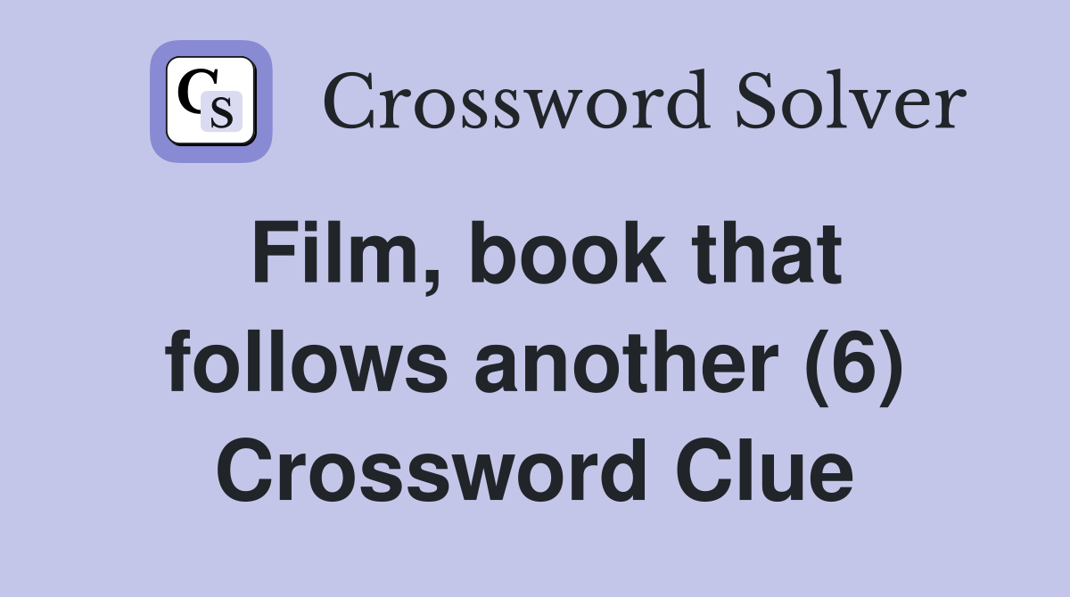 Film, book that follows another (6) Crossword Clue
