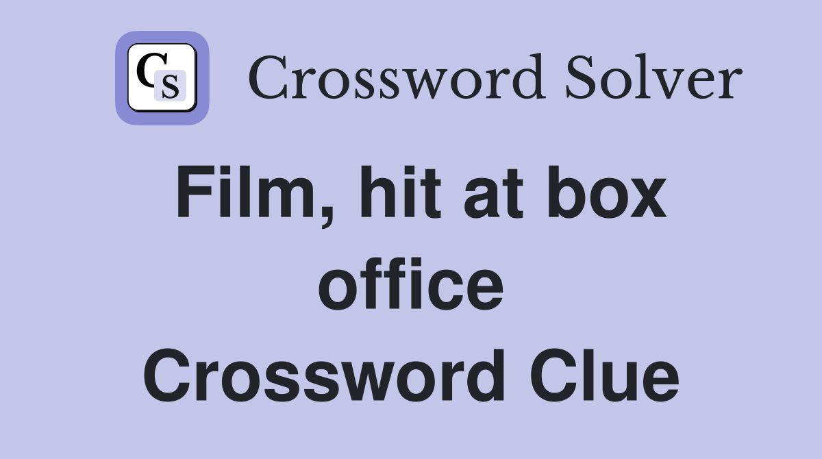 Film, hit at box office Crossword Clue