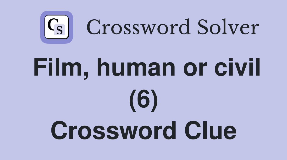Film, human or civil (6) Crossword Clue