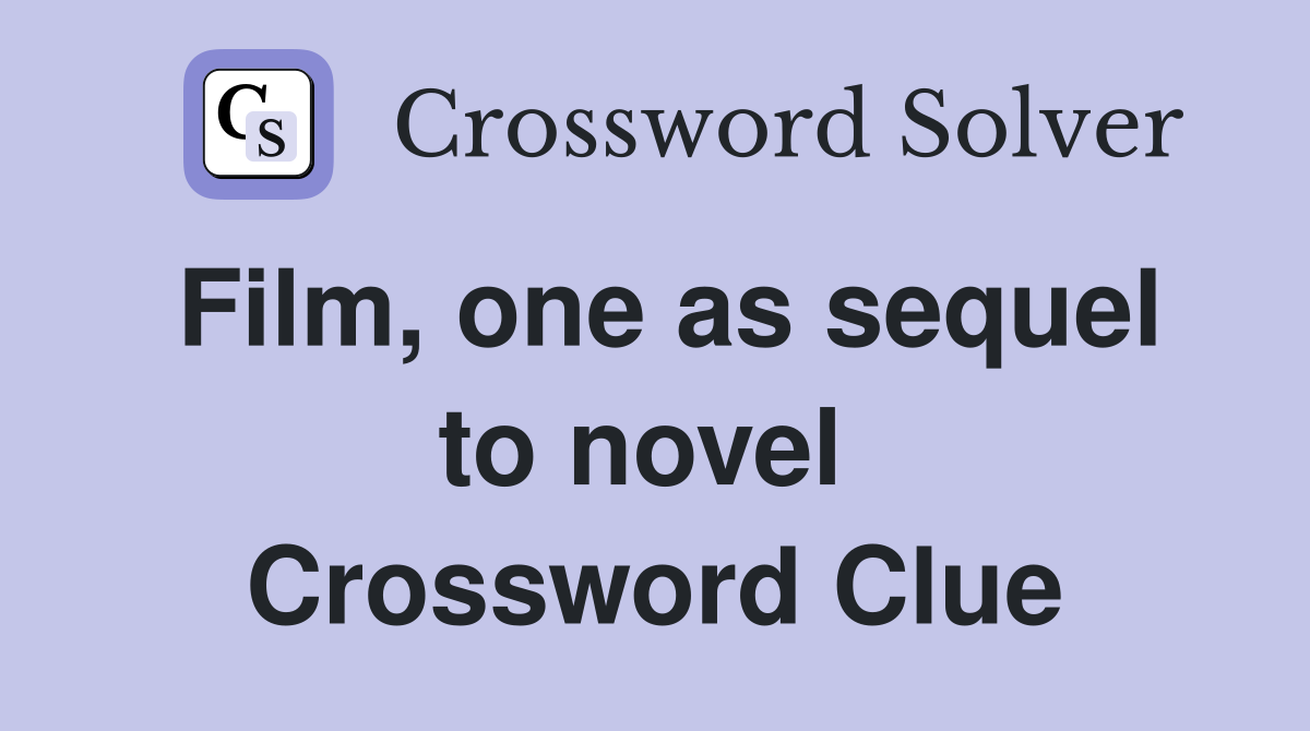 Film, one as sequel to novel  Crossword Clue