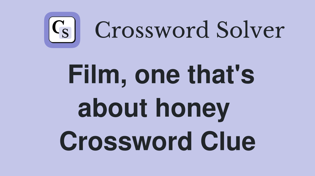 Film, one that's about honey  Crossword Clue