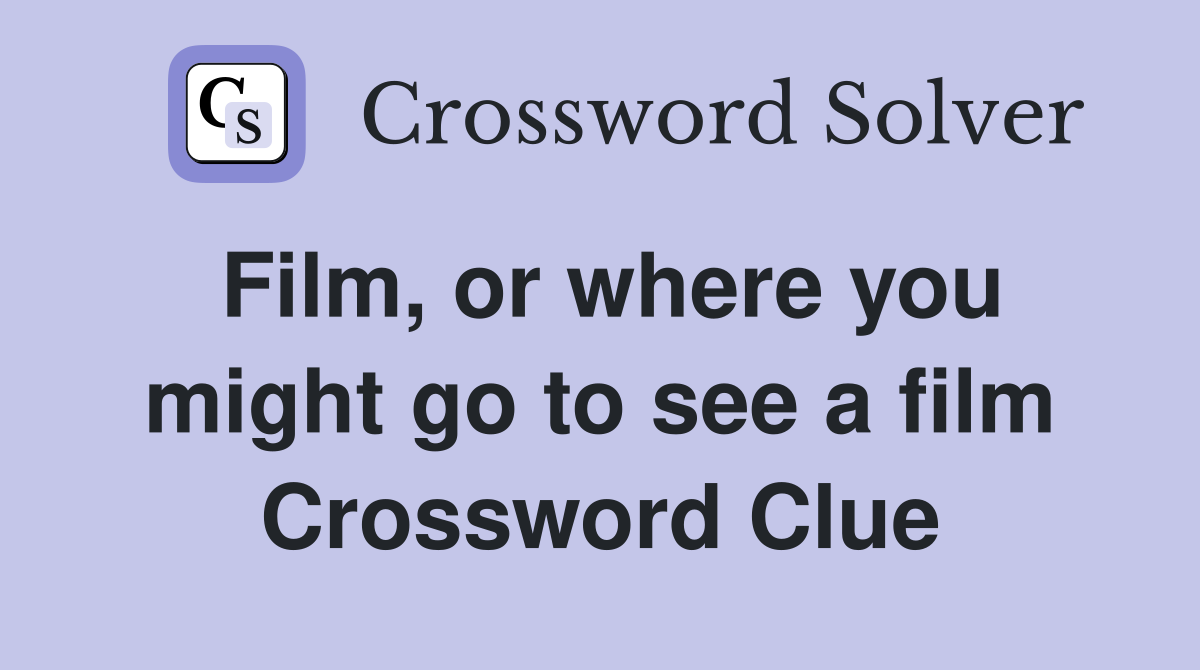 Film, or where you might go to see a film Crossword Clue