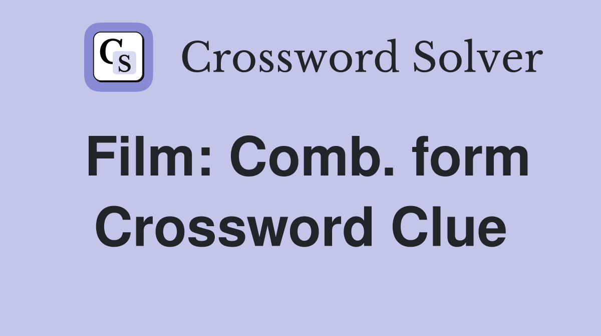 Film: Comb. form Crossword Clue