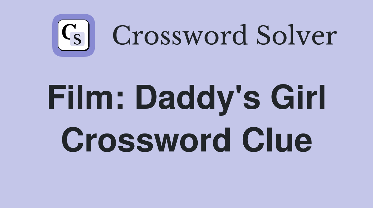 Film: Daddy's Girl  Crossword Clue