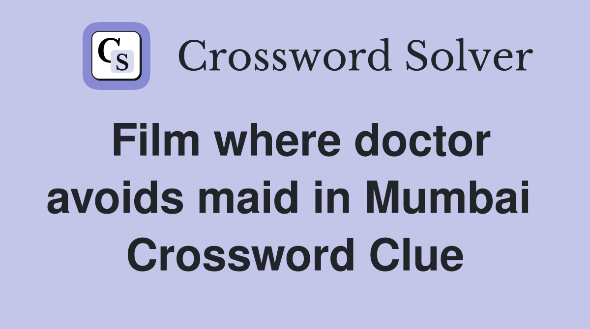 Film where doctor avoids maid in Mumbai  Crossword Clue