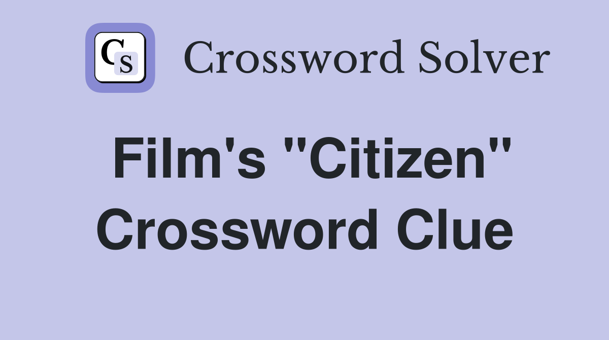 Film's "Citizen" Crossword Clue