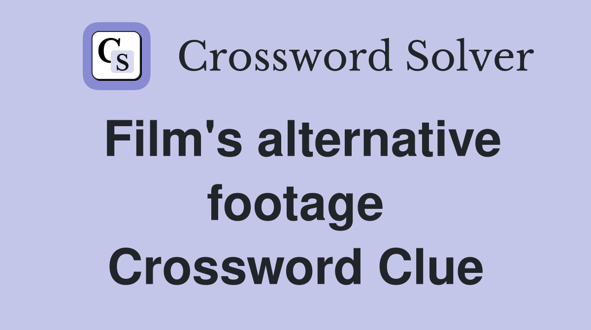 Film's alternative footage - Crossword Clue Answers - Crossword Solver