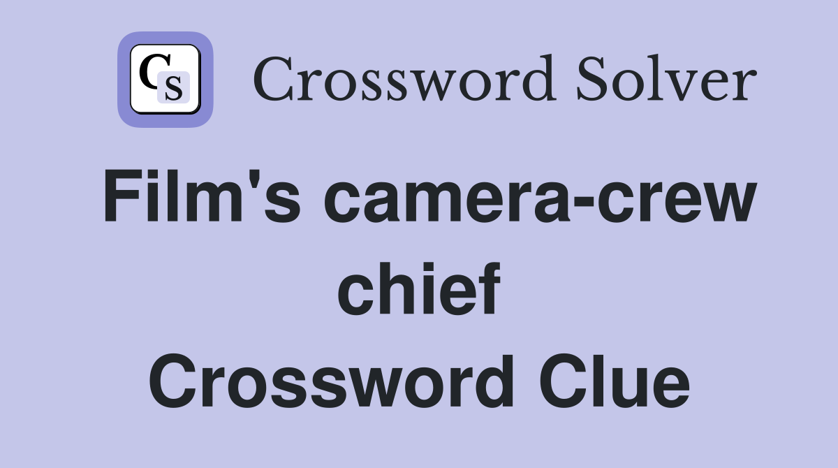 Film's camera-crew chief Crossword Clue