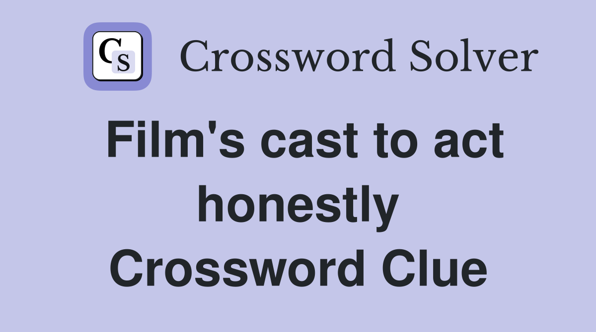 Film's cast to act honestly Crossword Clue