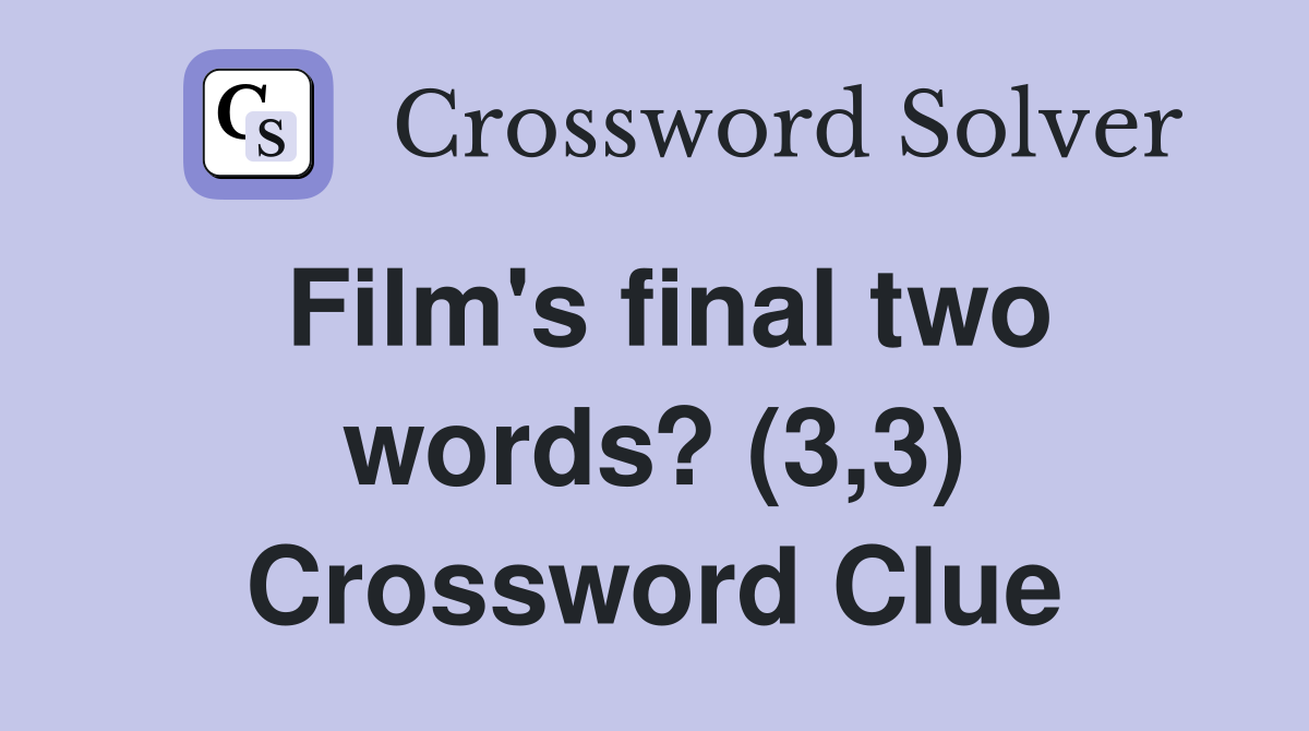 Film's final two words? (3,3) Crossword Clue