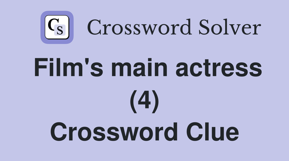 Film's main actress (4) Crossword Clue