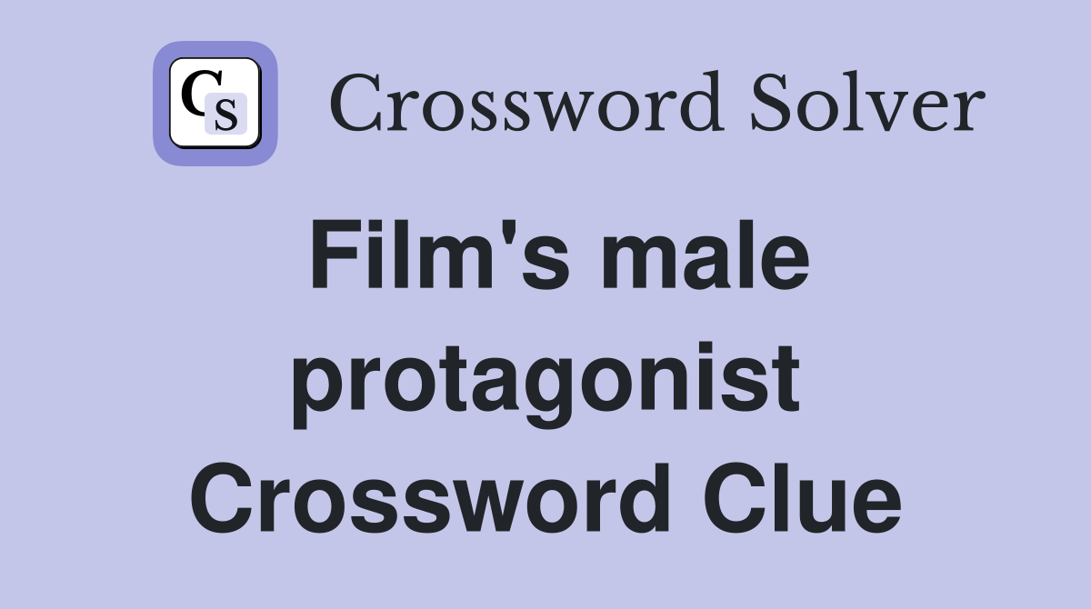 Film's male protagonist Crossword Clue