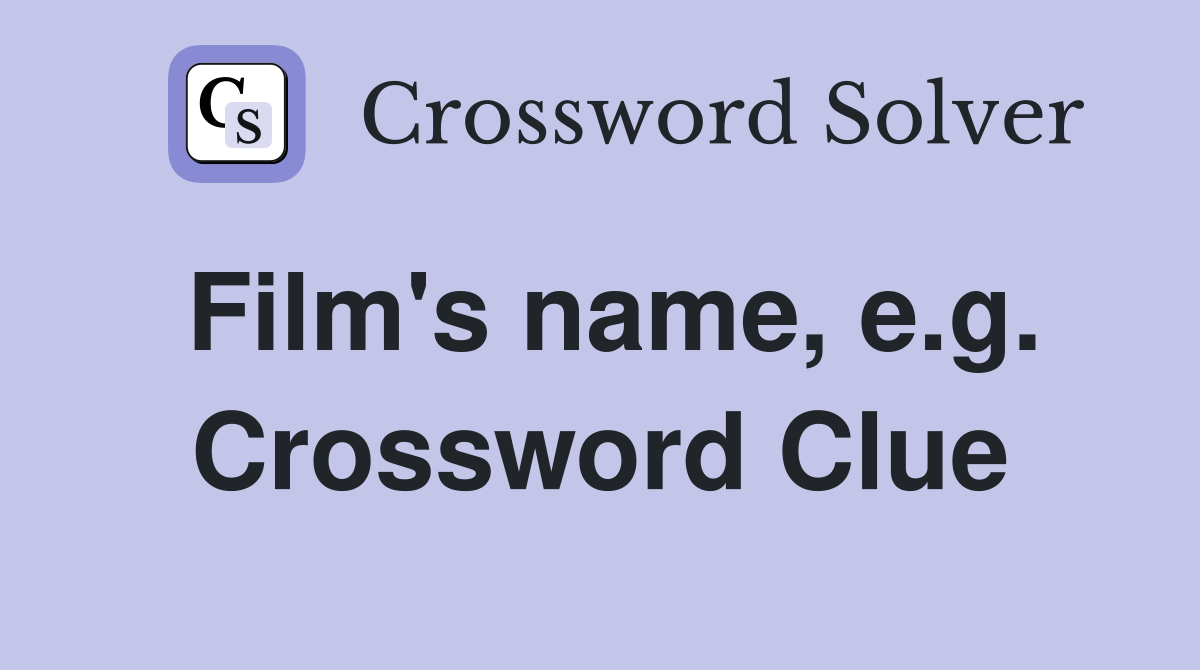 Film's name, e.g. Crossword Clue