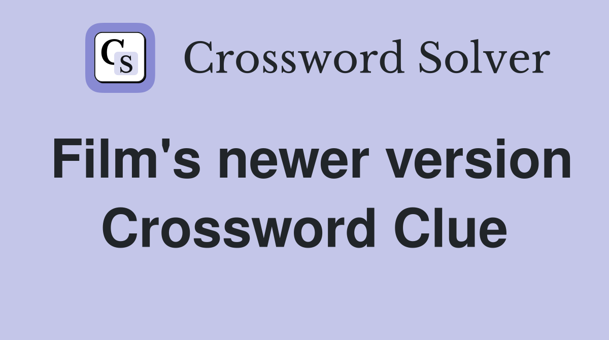 Film's newer version Crossword Clue