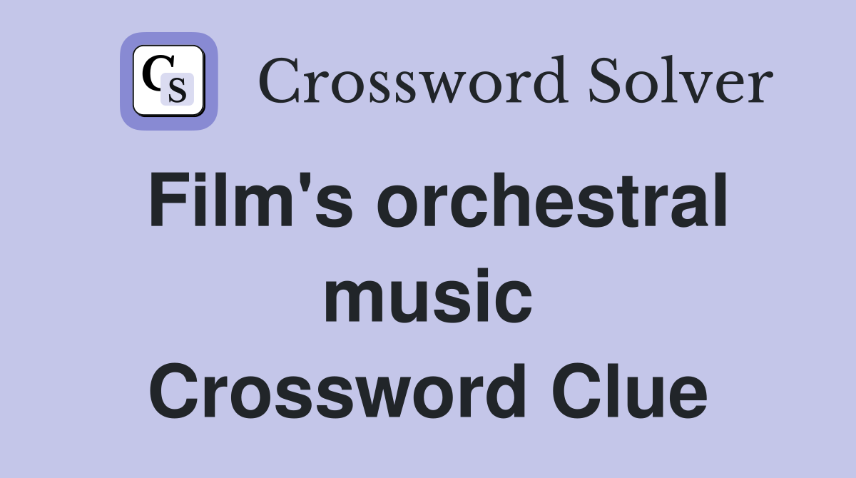 Film's orchestral music Crossword Clue