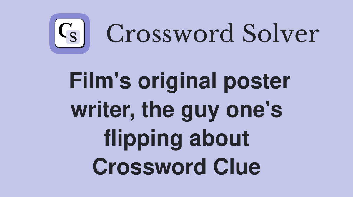 Film's original poster writer, the guy one's flipping about Crossword Clue
