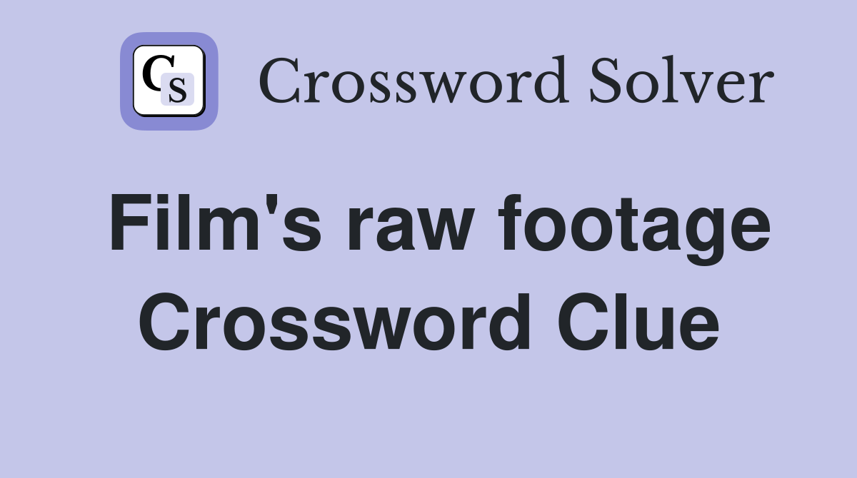 Film's raw footage Crossword Clue