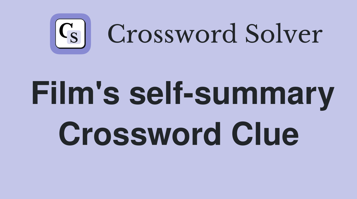 Film's self-summary Crossword Clue