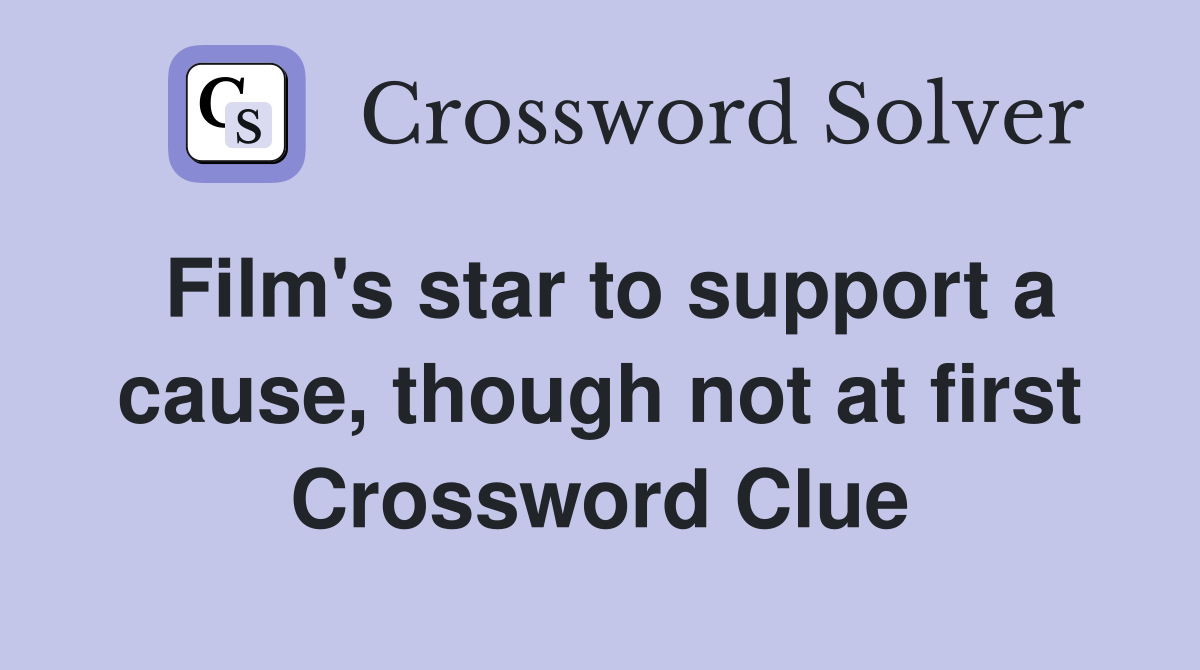 Film's star to support a cause, though not at first Crossword Clue